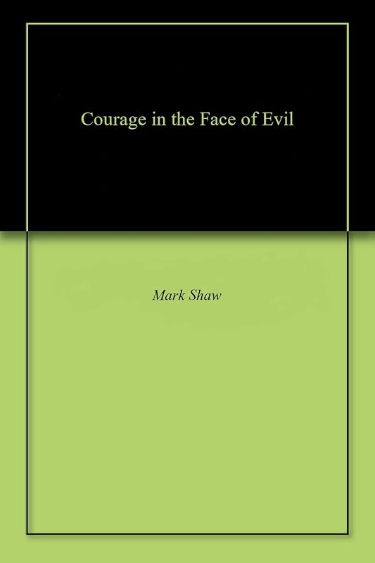 Courage in the Face of Evil by Mark Shaw