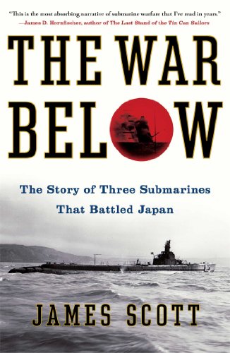 The War Below: The Story of Three Submarines That Battled Japan by James Scott