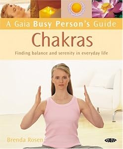 Gaia Busy Person's Guide to Chakras: Finding Balance and Serenity in Everyday Life (A Gaia Busy Person's Guide) by Brenda Rosen
