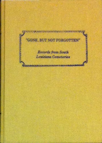 "Gone but not forgotten": Records from south Louisiana cemeteries by Glenn R Conrad