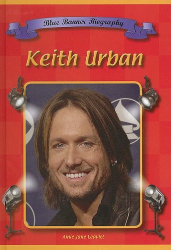 Keith Urban (Blue Banner Biographies) by Amie Jane Leavitt