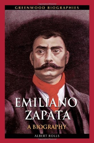 Emiliano Zapata: A Biography (Greenwood Biographies) by Albert Rolls