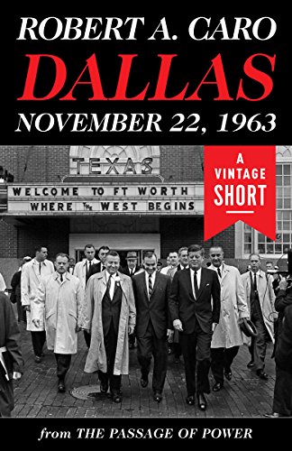 Dallas, November 22, 1963 (A Vintage Short) by Robert A. Caro