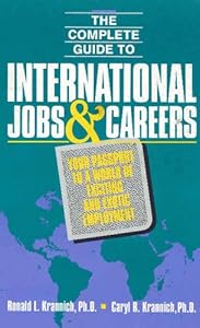 Complete Guide to International Jobs and Careers: Your Passport to a World of Exciting and Exotic Employment