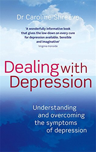 Dealing with Depression: Understanding and Overcoming the Symptoms of Depression by Dr. Caroline Shreeve