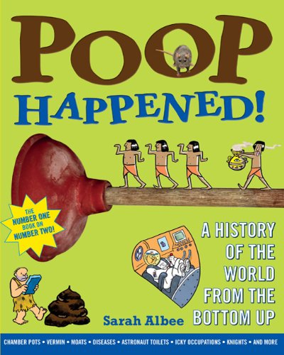 Poop Happened!: A History of the World from the Bottom Up by Sarah Albee