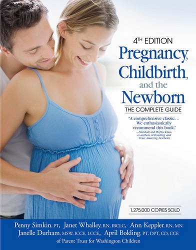 Pregnancy, Childbirth, and the Newborn: The Complete Guide by Penny Simkin  ,