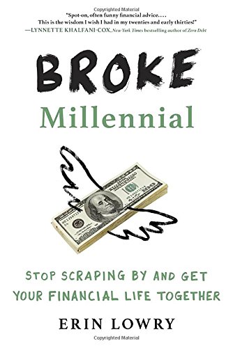 Broke Millennial: Stop Scraping By and Get Your Financial Life Together by Erin Lowry