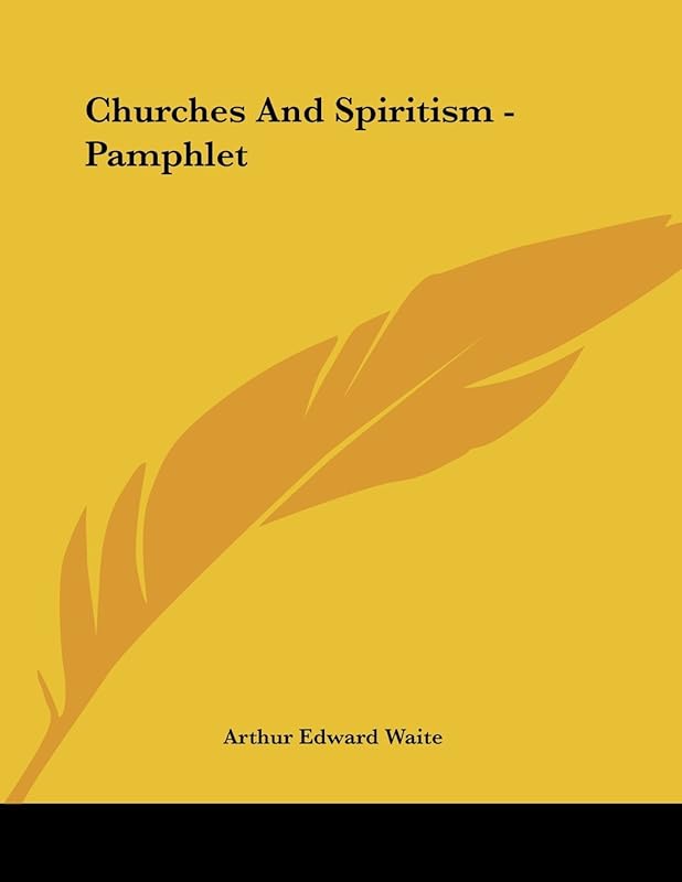 Churches and Spiritism by Arthur Edward Waite