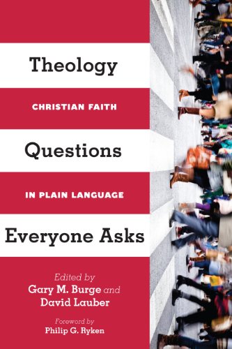 Theology Questions Everyone Asks: Christian Faith in Plain Language by Gary M. Burge