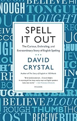 Spell It Out: The Curious, Enthralling, and Extraordinary Story of English Spelling