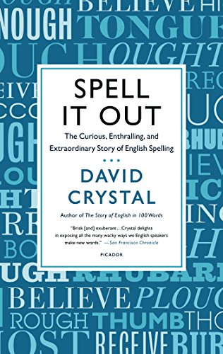 Spell It Out: The Curious, Enthralling, and Extraordinary Story of English Spelling by David Crystal