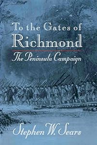 To the Gates of Richmond: The Peninsula Campaign