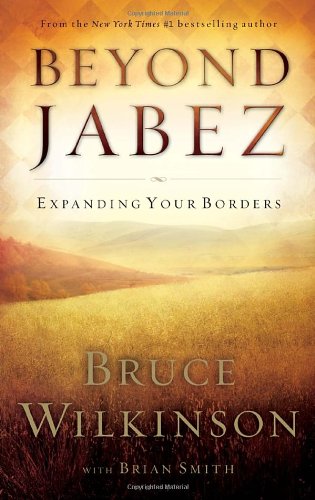 Beyond Jabez: Expanding Your Borders by Bruce Wilkinson