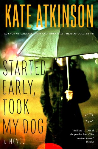 Started Early, Took My Dog: A Novel by Kate Atkinson