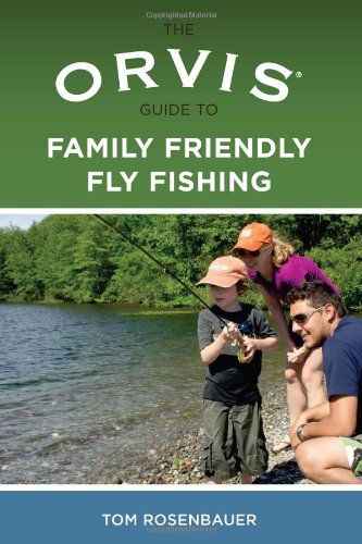 Orvis Guide to Family Friendly Fly Fishing by Tom Rosenbauer