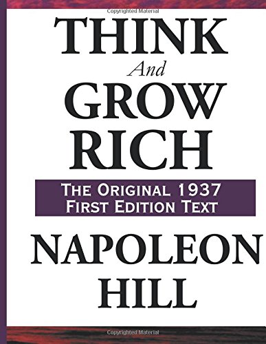Think and Grow Rich, the Original 1937 First Edition Text by by Napoleon Hill