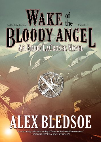 Wake of the Bloody Angel (Eddie LaCrosse Novels, Book 4) by Alex Bledsoe