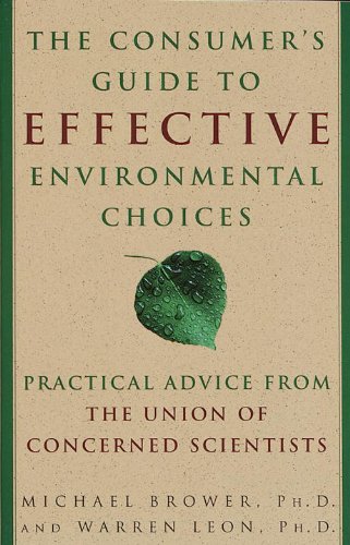 The Consumer's Guide to Effective Environmental Choices: Practical Advice from The Union of Concerned Scientists by Michael Brower