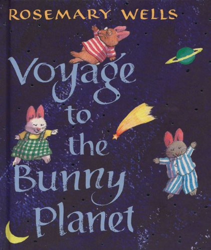 Voyage to the Bunny Planet by Rosemary Wells