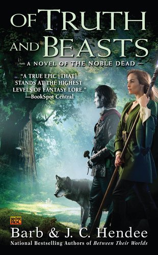 Of Truth and Beasts: A Novel of the Noble Dead by Barb Hendee