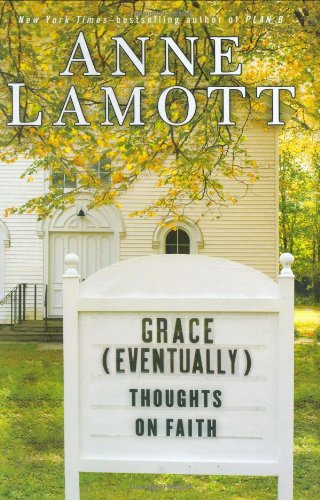 Grace (Eventually): Thoughts on Faith by Anne Lamott