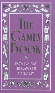 The Games Book: How to Play the Games of Yesterday