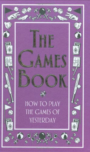 The Games Book: How to Play the Games of Yesterday by Scholastic