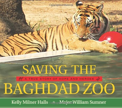 Saving the Baghdad Zoo: A True Story of Hope and Heroes by Kelly Milner Halls