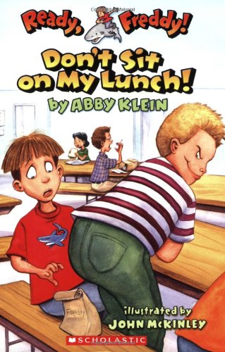 Ready, Freddy! #4: Don't Sit On My Lunch: Don't Sit On My Lunch! by Abby Klein