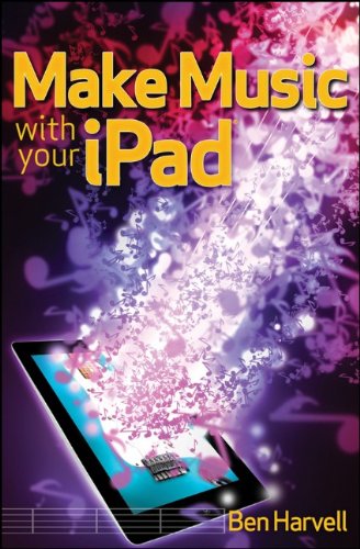 Make Music with Your iPad by Ben Harvell