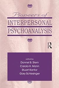 Pioneers of Interpersonal Psychoanalysis by Donnel B. Stern