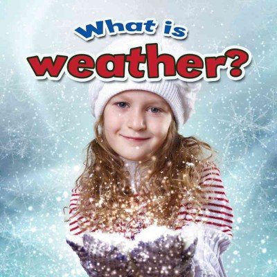 What Is Weather? by Robin Johnson