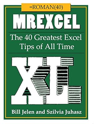 MrExcel XL: The 40 Greatest Excel Tips of All Time