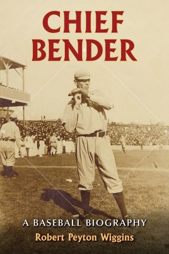 Chief Bender: A Baseball Biography by Robert Peyton Wiggins