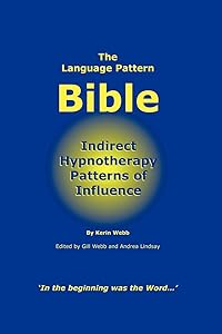 The Language Pattern Bible: Indirect Hypnotherapy Patterns of Influence by Kerin P Webb