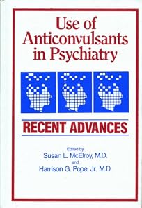 Use of Anticonvulsants in Psychiatry: Recent Advances by Susan L. McElroy