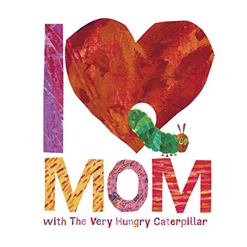 I Love Mom with The Very Hungry Caterpillar by Eric Carle