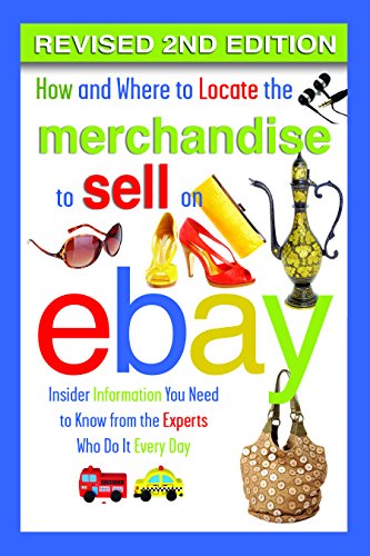 How and Where to Locate Merchandise to Sell on eBay: Insider Information You Need to Know from the Experts Who Do It Every Day REVISED 2ND EDITION by Atlantic Publishing Group Inc