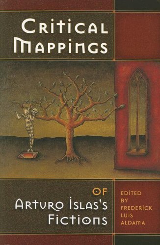Critical Mappings of Arturo Islas's Fictions by Frederick Luis Aldama