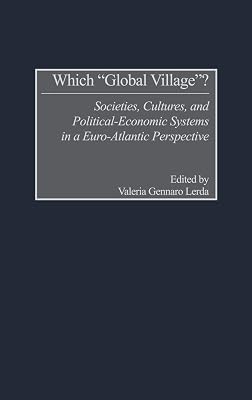 Which "Global Village?": Societies, Cultures, and Political-Economic Systems in a Euro-Atlantic Perspective