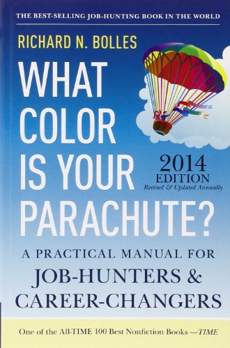 What Color Is Your Parachute? 2014: A Practical Manual for Job-Hunters and Career-Changers by Richard N. Bolles