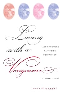 Loving With a Vengeance: Mass Produced Fantasies for Women by Tania Modleski