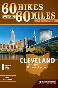 60 Hikes Within 60 Miles: Cleveland: Including Akron and Canton by Diane Stresing