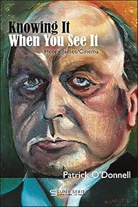 Knowing It When You See It: Henry James/Cinema (SUNY series, Literature... in Theory) by Patrick O'Donnell