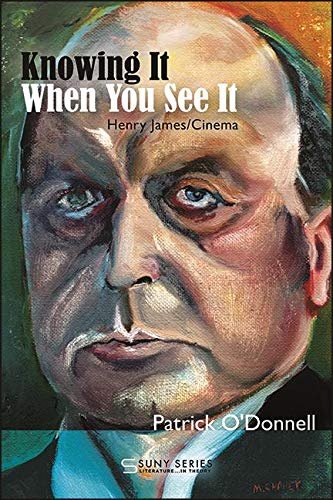 Knowing It When You See It: Henry James/Cinema (SUNY series, Literature... in Theory) by Patrick O'Donnell