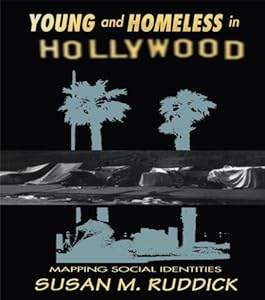 Young and Homeless In Hollywood: Mapping the Social Imaginary by Susan M. Ruddick