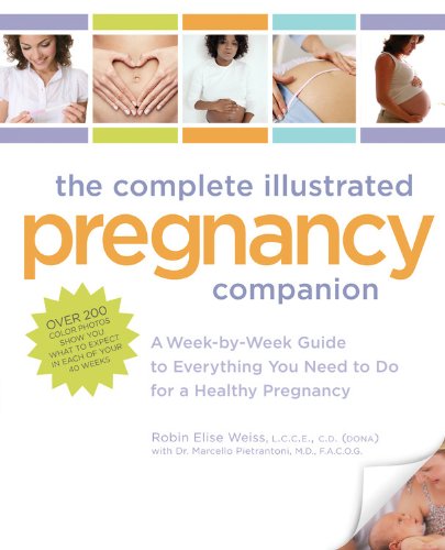 The Complete Illustrated Pregnancy Companion: A Week-by-Week Guide to Everything You Need To Do for a Healthy Pregnancy by Robin Elise Weiss LCCE