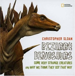 Bizarre Dinosaurs: Some Very Strange Creatures and Why We Think They Got That Way