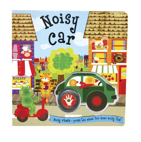 Noisy Car: Press the Wheel for Some Noisy Fun! by Liza Lewis